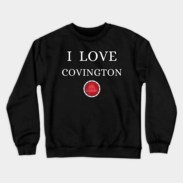 I LOVE COVINGTON | Alabam county United state of america Crewneck Sweatshirt by euror-design